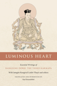 Luminous Heart - Rangjung Dorjé, Jamgön Kongtrül Lodrö Thayé & Karl Brunnhölzl