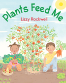 Plants Feed Me - Lizzy Rockwell