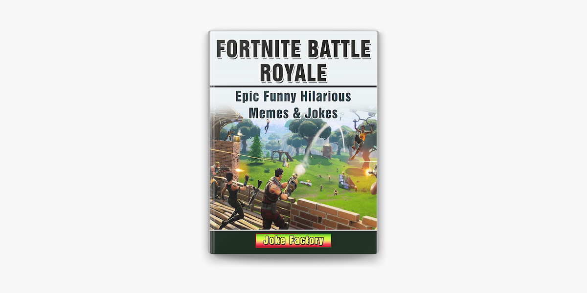 Fortnite Battle Royale Epic Funny Hilarious Memes Jokes On Apple Books - roblox the funniest nintendo epicly hilarious jokes memes english edition