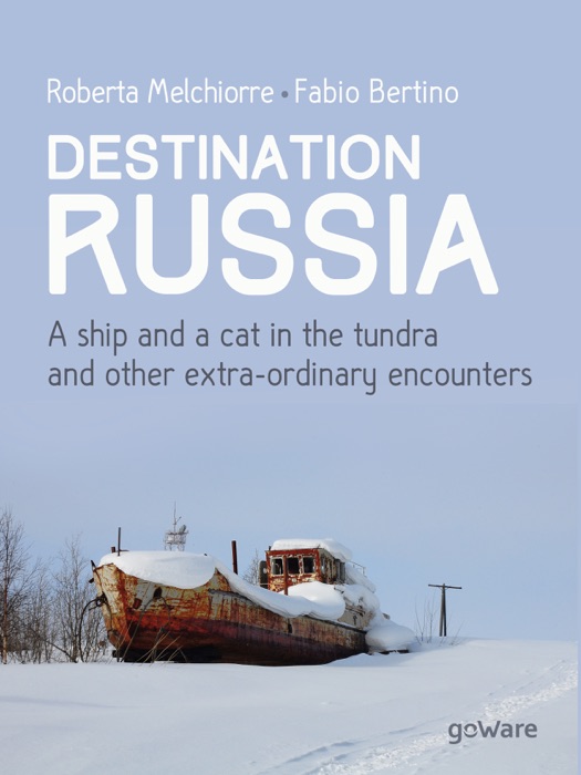 Destination Russia. A ship and a cat in the tundra and other extra-ordinary encounters