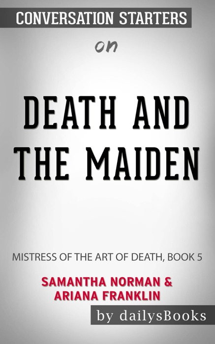 Death and the Maiden: Mistress of the Art of Death, Book 5 by Samantha Norman & Ariana Franklin: Conversation Starters