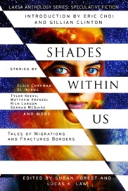 Shades Within Us: Tales of Migrations and Fractured Borders - Seanan McGuire, Rich Larson, Matthew Kressel, Sarah Raughley, Elsie Chapman, SL Huang, Tyler Keevil, Amanda Sun, Jeremy Szal, Alex Shvartsman, Kate Heartfield, Karin Lowachee, Christie Yant, Liz Westbrook-Trenholm, Vanessa Cardui, Julie Nováková, Heather Osborne, Hayden Trenholm, Alvaro Zinos-Amaro, Tonya Liburd, Brent Nichols, Eric Choi & Gillian Clinton by  Seanan McGuire, Rich Larson, Matthew Kressel, Sarah Raughley, Elsie Chapman, SL Huang, Tyler Keevil, Amanda Sun, Jeremy Szal, Alex Shvartsman, Kate Heartfield, Karin Lowachee, Christie Yant, Liz Westbrook-Trenholm, Vanessa Cardui, Julie Nováková, Heather Osborne, Hayden Trenholm, Alvaro Zinos-Amaro, Tonya Liburd, Brent Nichols, Eric Choi & Gillian Clinton PDF Download