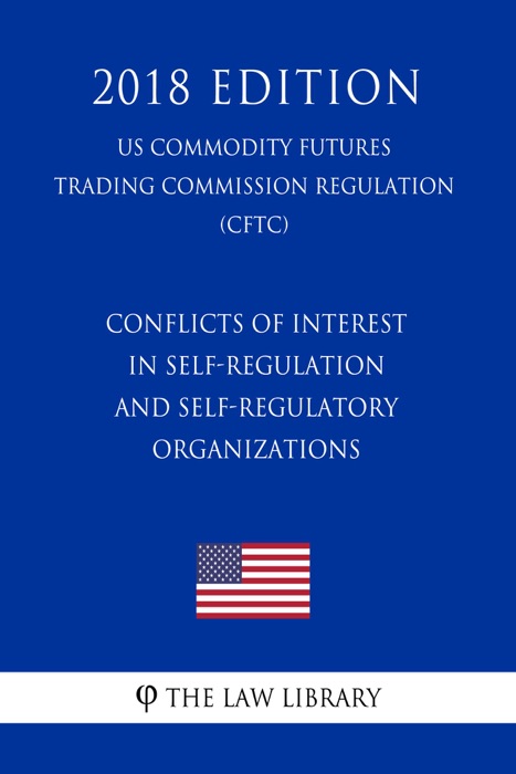 Conflicts of Interest in Self-Regulation and Self-Regulatory Organizations (US Commodity Futures Trading Commission Regulation) (CFTC) (2018 Edition)