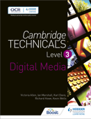 Cambridge Technicals Level 3 Digital Media - Victoria Allen, Karl Davis, Richard Howe, Ian Marshall & Kevin Wells
