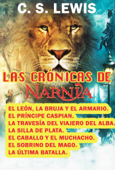 Las crónicas de Narnia: La colección completa. El león la bruja y el armario, El príncipe Caspian, La travesía del Viajero del Alba, La silla de plata, El caballo y el muchacho, El sobrino del mago, La última batalla. - C. S. Lewis