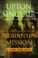 Upton Sinclair - Presidential Mission artwork