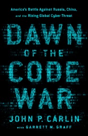 Dawn of the Code War - John P. Carlin & Garrett M. Graff