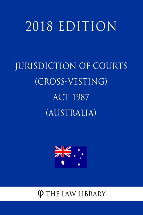 Jurisdiction of Courts (Cross-vesting) Act 1987 (Australia) (2018 Edition)