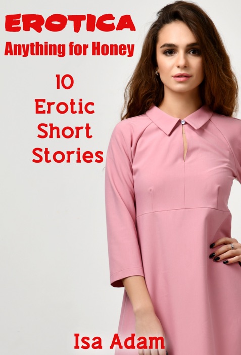 Erotica: Anything for Honey: 10 Erotic Short Stories