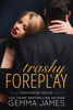 Trashy Foreplay - Gemma James