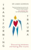 Transforming Trauma - James Gordon