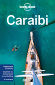 Caraibi - Lonely Planet, Paul Clammer, Alex Egerton, Ashley Harrell, Anna Kaminski, Catherine Le Nevez, Tom Masters, Carolyn McCarthy, Hugh McNaughtan, Liza Prado, Kevin Raub, Brendan Sainsbury, Andrea Schulte-Peevers, Polly Thomas, Mara Vorhees, Luke Waterson & Karla Zimmerman