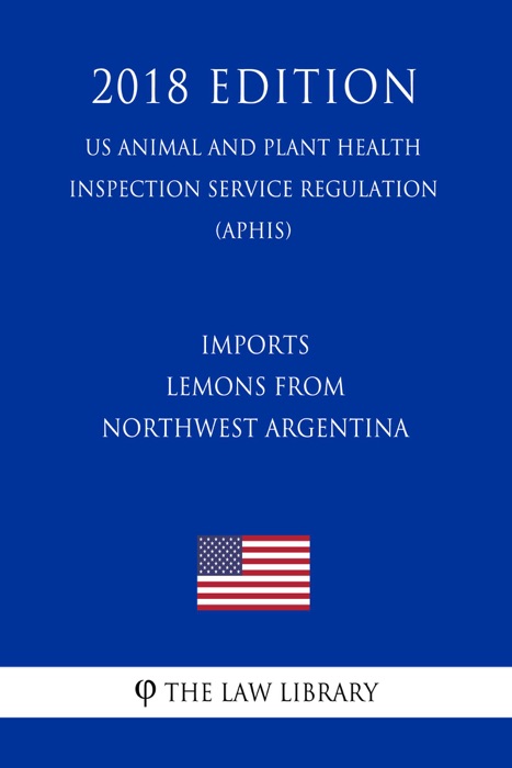 Imports - Lemons from Northwest Argentina (US Animal and Plant Health Inspection Service Regulation) (APHIS) (2018 Edition)