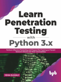 Learn Penetration Testing with Python 3.x: Perform Offensive Pentesting and Prepare Red Teaming to Prevent Network Attacks and Web Vulnerabilities (English Edition) - Yehia Elghaly