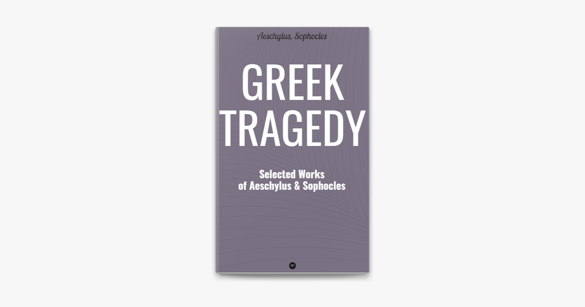 ‎Greek Tragedy: Selected Works Of Aeschylus And Sophocles On Apple Books