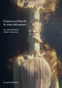 Io sono più amore. Un canto di forza, dolore, rinascita Book Cover