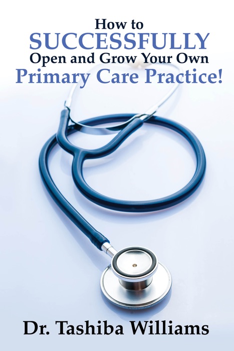 How to Successfully Open and Grow Your Own Primary Care Practice!