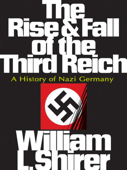 The Rise and Fall of the Third Reich: A History of Nazi Germany - William L. Shirer