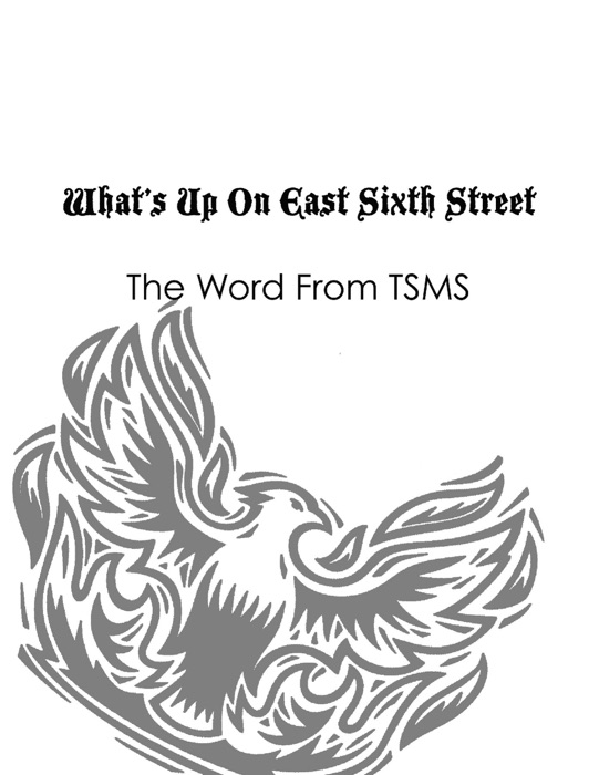 What's up on East Sixth Street: The Word from TSMS