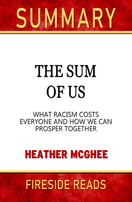 Summary of The Sum of Us: What Racisms Costs Everyone and How We Can Prosper Together by Heather McGhee