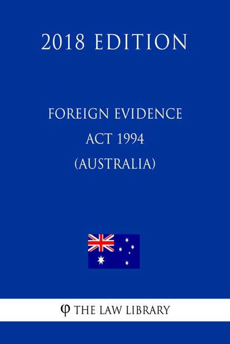 Foreign Evidence Act 1994 (Australia) (2018 Edition)