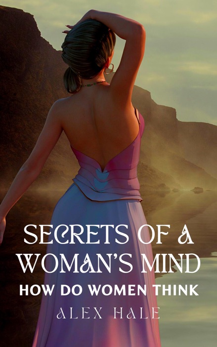 Secrets of A Woman's Mind How Do Women Think