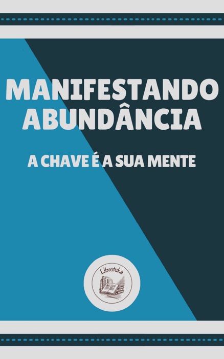 MANIFESTANDO ABUNDÃNCIA: A CHAVE É SUA MENTE