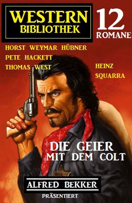 Die Geier mit dem Colt: Western Bibliothek: Alfred Bekker präsentiert 12 Romane