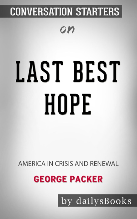 Last Best Hope: America in Crisis and Renewal by George Packer: Conversation Starters