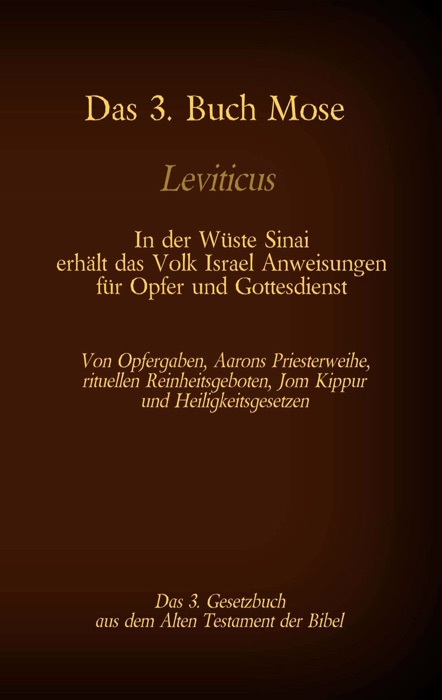 Das 3. Buch Mose, Leviticus, das 3. Gesetzbuch aus der Bibel - In der Wüste Sinai erhält das Volk Israel Anweisungen für Opfer und Gottesdienst