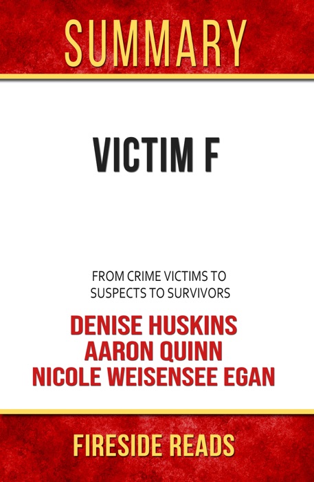 Victim F: From Crime Victims to Suspects to Survivors by Denise Huskins, Aaron Quinn, Nicole Weisensee Egan: Summary by Fireside Reads