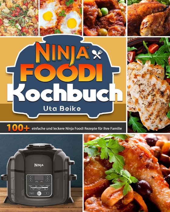 Ninja Foodi Kochbuch: 100+ einfache und leckere Ninja Foodi Rezepte für Ihre Familie