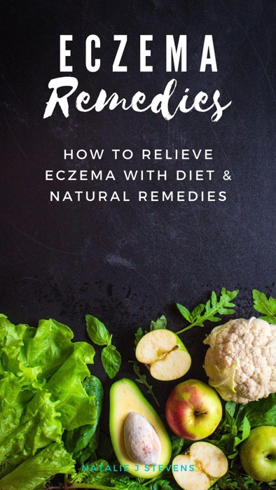 Eczema Remedies How to Relieve Eczema With Diet & Natural Remedies