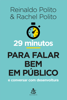 29 minutos para falar bem em público - Reinaldo Polito & Rachel Polito