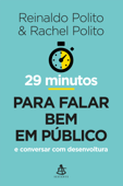 29 minutos para falar bem em público - Reinaldo Polito & Rachel Polito