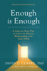 Enough Is Enough - David E. Clarke, PhD, William G. Clarke, M.A. & Arlene Pellicane