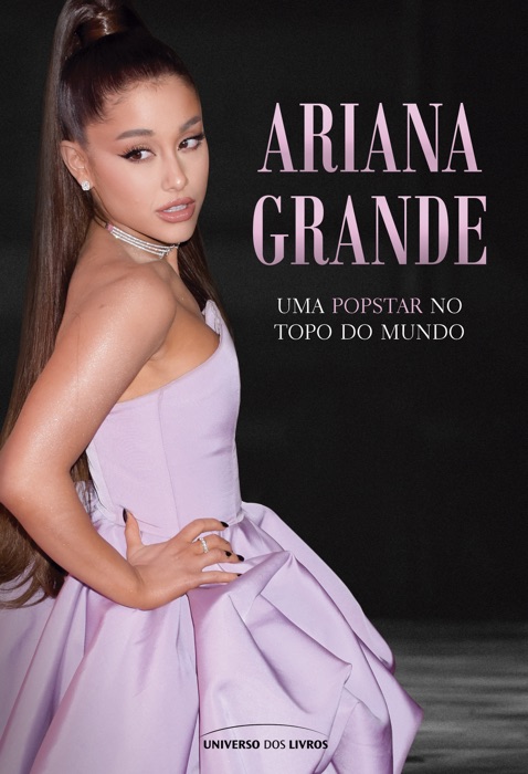 Ariana Grande – uma popstar no topo do mundo