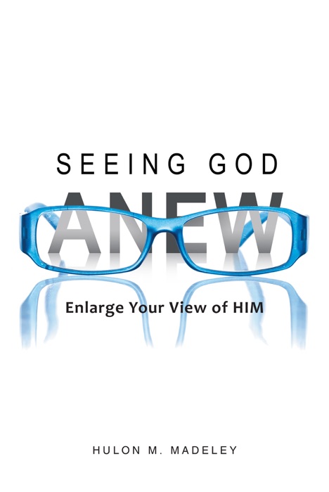 Seeing God Anew~Enlarge Your View of HIM