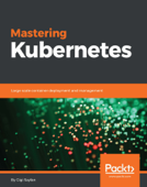 Mastering Kubernetes - Gigi Sayfan