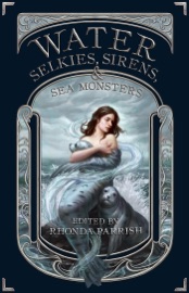 Water: Selkies, Sirens, & Sea Monsters - Rhonda Parrish, Catherine MacLeod, Chadwick Ginther, Kevin Cockle, Laura VanArendonk Baugh, Rebecca Brae & Sarah Van Goethem by  Rhonda Parrish, Catherine MacLeod, Chadwick Ginther, Kevin Cockle, Laura VanArendonk Baugh, Rebecca Brae & Sarah Van Goethem PDF Download