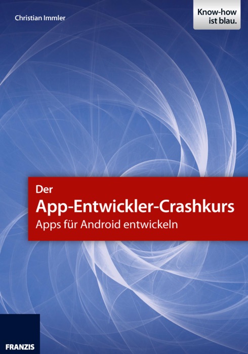 Der App-Entwickler-Crashkurs - Apps für Android entwickeln