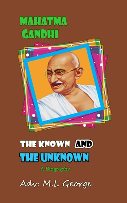 Mahatma Gandhi the Known and the Unknown