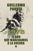1978. El año que marchamos a la guerra - Guillermo Parvex