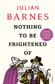 Nothing to be Frightened Of - Julian Barnes