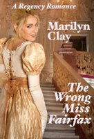 Marilyn Clay - The Wrong Miss Fairfax - A Regency Romance artwork