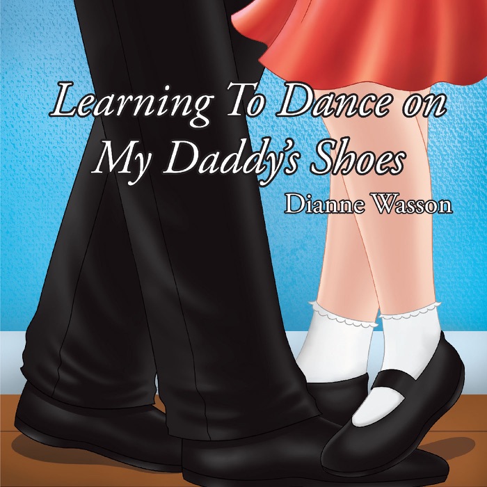 Learning To Dance On My Daddy's Shoes