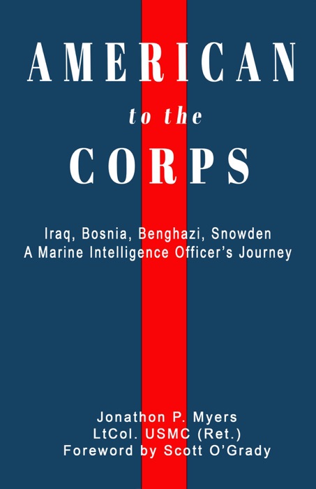 American to the Corps: Iraq, Bosnia, Benghazi, Snowden