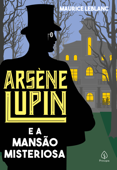 Arsène Lupin e a mansão misteriosa - Maurice Leblanc