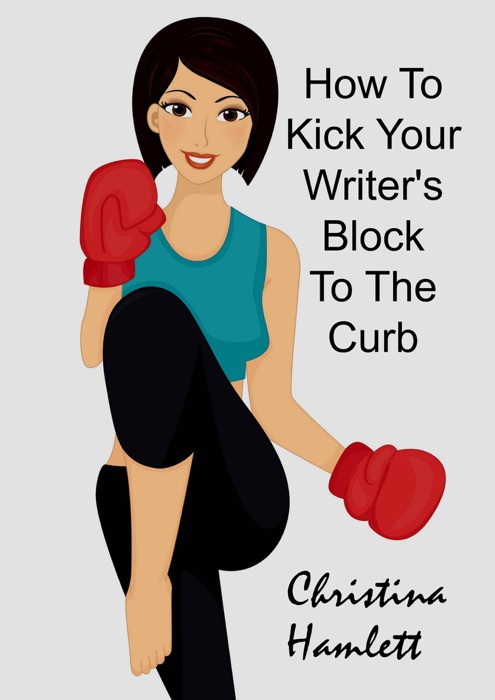 How to Kick Your Writer's Block To The Curb