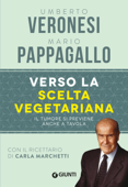 Verso la scelta vegetariana - Umberto Veronesi & Mario Pappagallo